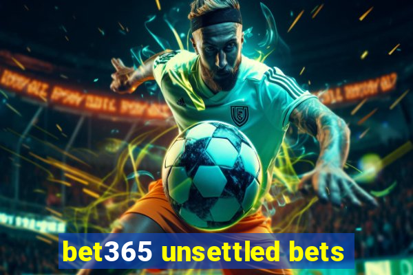 bet365 unsettled bets